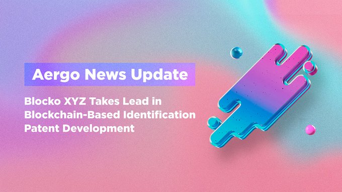 BLOCKO XYZ Takes Lead in Blockchain-Based Identification Patent Development : Medium Article by Aergo Official