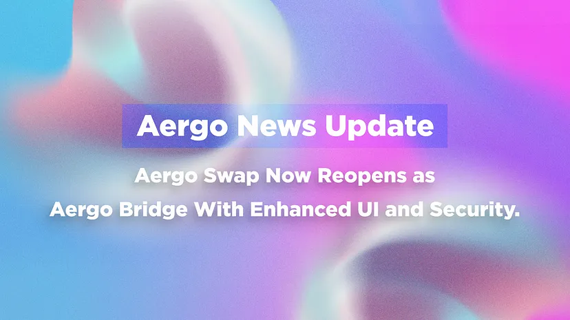 Aergo Swap теперь вновь открывается как Aergo Bridge с улучшенным пользовательским интерфейсом и безопасностью: Medium статья от Aergo Official